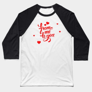from me to you love quote Baseball T-Shirt